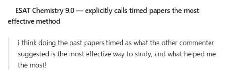 ESAT Chemistry 9.0: i think doing the past papers timed as what the other commenter suggested is the most effective way to study, and what helped me the most!